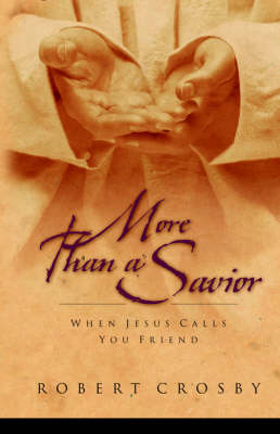 More than a Savior -  Robert C. Crosby