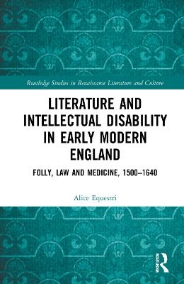 Literature and Intellectual Disability in Early Modern England - Alice Equestri