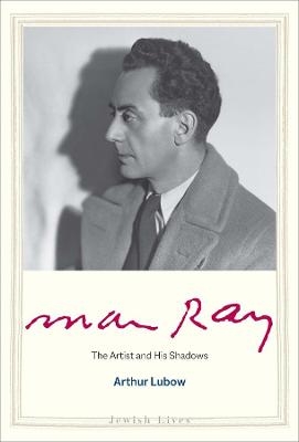 Man Ray - Arthur Lubow