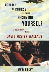 Although Of Course You End Up Becoming Yourself -  David Lipsky