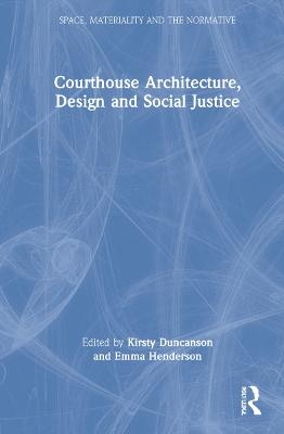 Courthouse Architecture, Design and Social Justice - Kirsty Duncanson, Emma Henderson