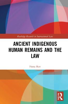 Ancient Indigenous Human Remains and the Law - Fiona Batt