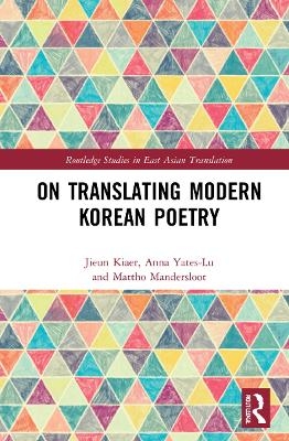 On Translating Modern Korean Poetry - Jieun Kiaer, Anna Yates-Lu, Mattho Mandersloot