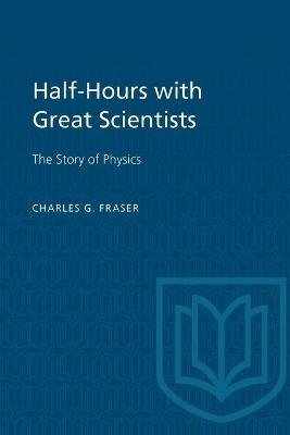 Half-Hours with Great Scientists - Charles G. Fraser