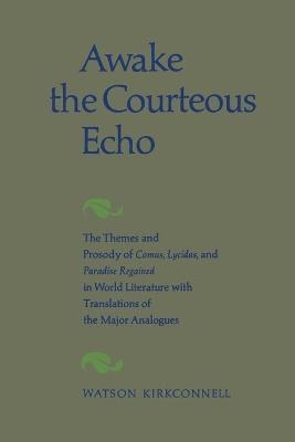 Awake the Courteous Echo - Watson Kirkconnell