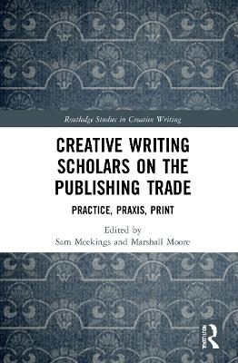 Creative Writing Scholars on the Publishing Trade - 