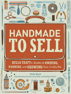 Handmade to Sell -  Sara Dick,  Kimberly Dorn,  Christine Ernest,  Kelly Rand