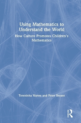 Using Mathematics to Understand the World - Terezinha Nunes, Peter Bryant