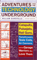 Adventures from the Technology Underground -  William Gurstelle