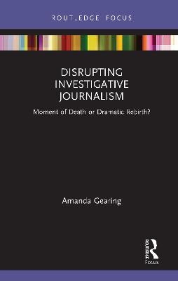 Disrupting Investigative Journalism - Amanda Gearing