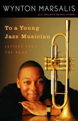 To a Young Jazz Musician -  Selwyn Seyfu Hinds,  Wynton Marsalis