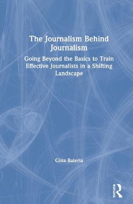 The Journalism Behind Journalism - Gina Baleria