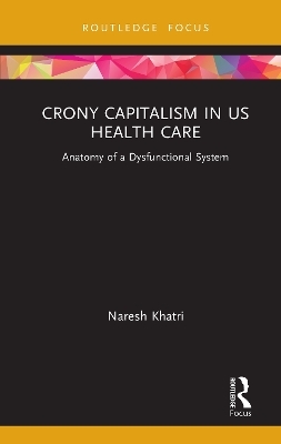 Crony Capitalism in US Health Care - Naresh Khatri