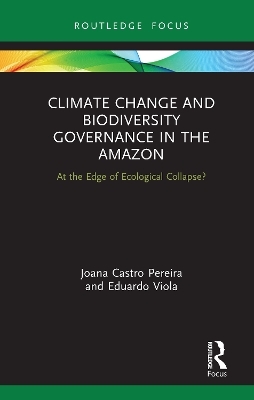 Climate Change and Biodiversity Governance in the Amazon - Joana Castro Pereira, Eduardo Viola