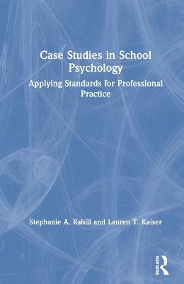 Case Studies in School Psychology - Stephanie A. Rahill, Lauren T. Kaiser