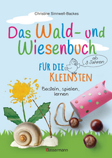 Das Wald- und Wiesenbuch für die Kleinsten. Basteln, spielen, lernen ab 3 Jahren - Christine Sinnwell-Backes