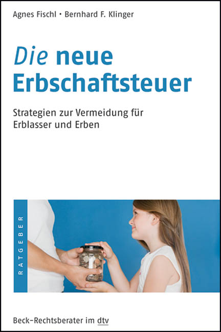 Die neue Erbschaftsteuer - Agnes Fischl, Bernhard F. Klinger