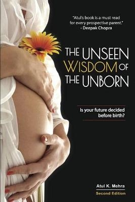 The Unseen Wisdom of the Unborn - Atul K Mehra