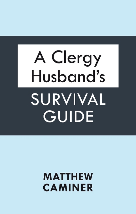 A Clergy Husband's Survival Guide - Matthew Caminer