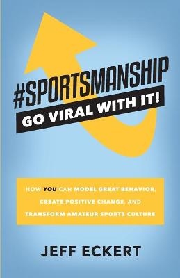 #SPORTSMANSHIP - Go Viral With It - Jeff Eckert