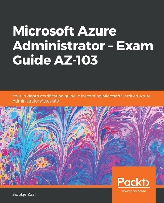 Microsoft Azure Administrator – Exam Guide AZ-103 - Sjoukje Zaal