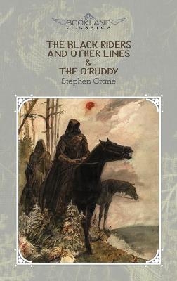 The Black Riders and Other Lines & The O'Ruddy - Stephen Crane