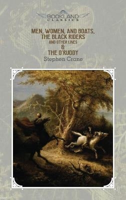 Men, Women, and Boats, The Black Riders and Other Lines & The O'Ruddy - Stephen Crane