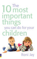 10 Most Important Things You Can Do For Your Children, The -  Roni Jay