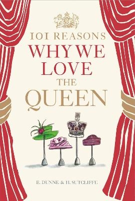 101 Reasons Why We Love the Queen - H. Sutcliffe, E. Dunne