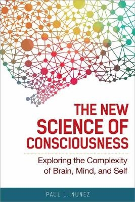 The New Science of Consciousness - Paul L. Nunez