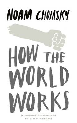 How the World Works -  Noam Chomsky