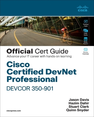 Cisco Certified DevNet Professional DEVCOR 350-901 Official Cert Guide - Hazim Dahir, Jason Davis, Stuart Clark, Quinn Snyder