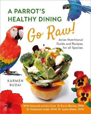 A Parrot's Healthy Dining - Go Raw! - Karmen Budai