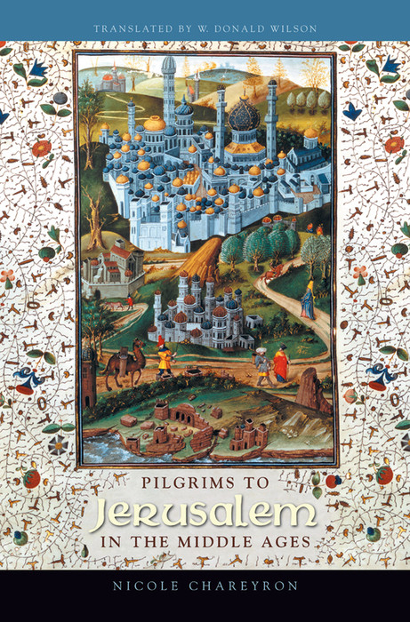 Pilgrims to Jerusalem in the Middle Ages - Nicole Chareyron