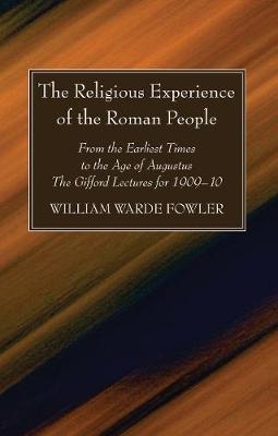 The Religious Experience of the Roman People - W Warde Fowler