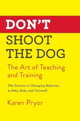 Don'T Shoot the Dog - Karen Pryor