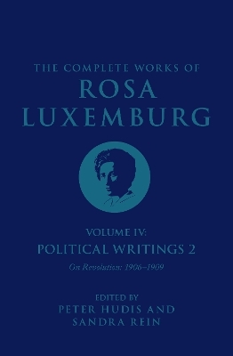 The Complete Works of Rosa Luxemburg Volume IV - Rosa Luxemburg