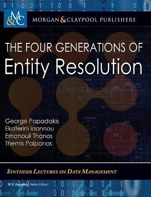 The Four Generations of Entity Resolution - George Papadakis, Ekaterini Ioannou, Emanouil Thanos