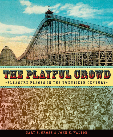 The Playful Crowd - Pennsylvania State University) Cross Gary (Distinguished Professor of Modern History,  John (University of Central Lancashire) Walton