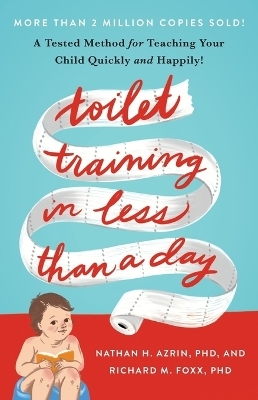 Toilet Training in Less Than a Day - Nathan Azrin, Richard M Foxx