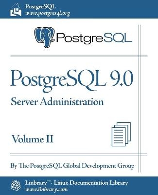 PostgreSQL 9.0 Official Documentation - Volume II. Server Administration -  PostgreSQL Global Development Group,  The PostgreSQL Global Development Group