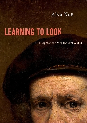 Learning to Look - Alva Noë