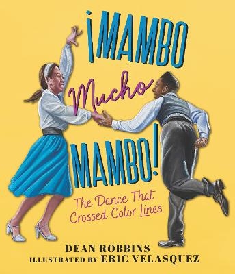 ¡Mambo Mucho Mambo! The Dance That Crossed Color Lines - Dean Robbins