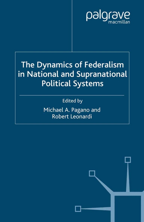 The Dynamics of Federalism in National and Supranational Political Systems - Michael A. Pagano