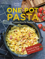 One Pot Pasta. 30 blitzschnelle Rezepte für Nudeln & Sauce aus einem Topf - Perrin, Émilie