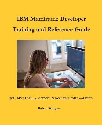 IBM Mainframe Developer Training and Reference Guide - Robert Wingate