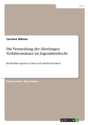 Die Vermeidung der Ã¼berlangen Verfahrensdauer im Jugendstrafrecht - Caroline B. WÃ¤hner