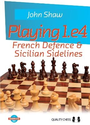 Playing 1.e4 - French Defence and Sicilian Sidelines - John Shaw