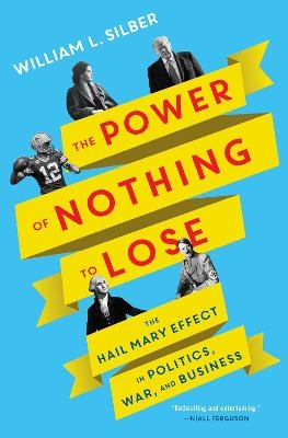 The Power of Nothing to Lose - William L. Silber