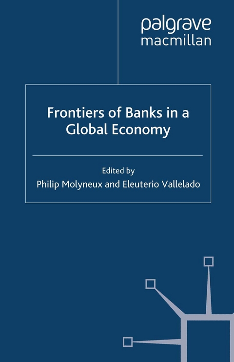 Frontiers of Banks in a Global Economy - Philip Molyneux, Eleuterio Vallelado